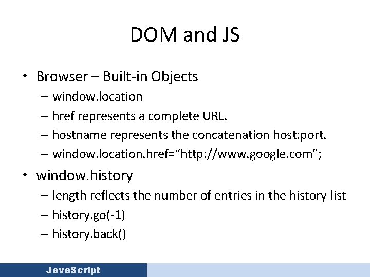 DOM and JS • Browser – Built-in Objects – window. location – href represents