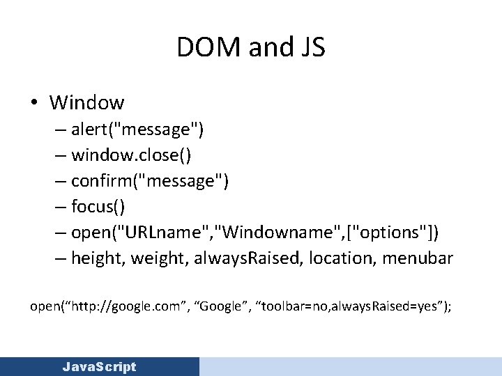 DOM and JS • Window – alert("message") – window. close() – confirm("message") – focus()