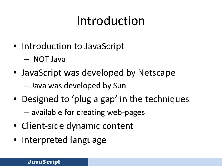 Introduction • Introduction to Java. Script – NOT Java • Java. Script was developed