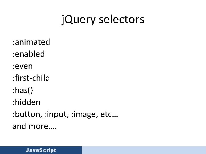 j. Query selectors : animated : enabled : even : first-child : has() :