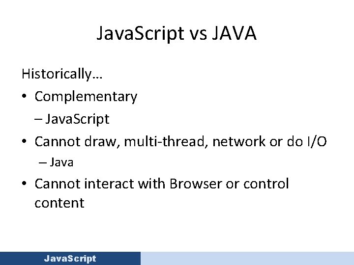 Java. Script vs JAVA Historically… • Complementary – Java. Script • Cannot draw, multi-thread,