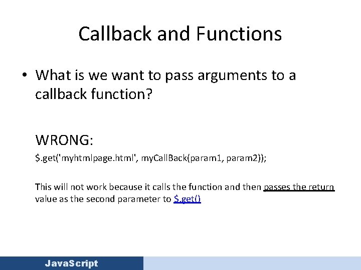 Callback and Functions • What is we want to pass arguments to a callback