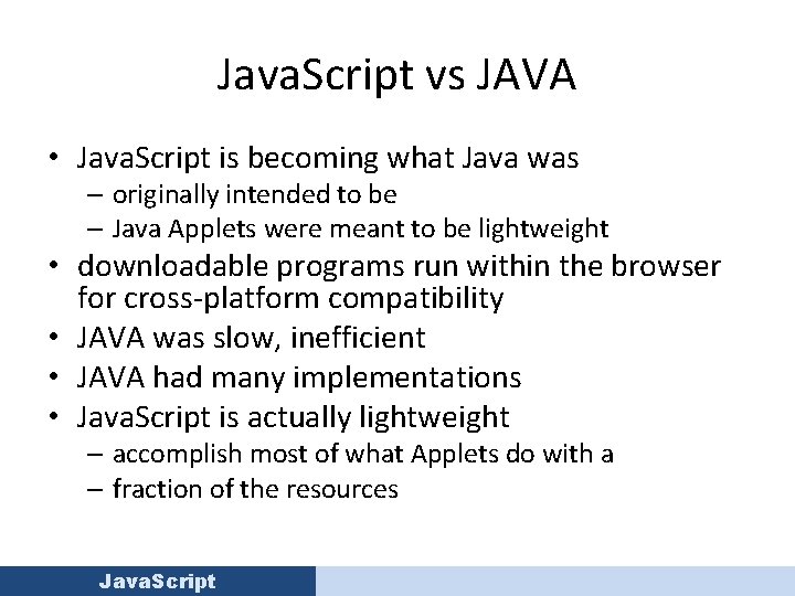 Java. Script vs JAVA • Java. Script is becoming what Java was – originally