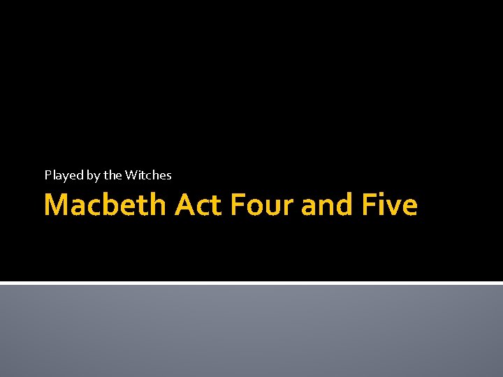 Played by the Witches Macbeth Act Four and Five 