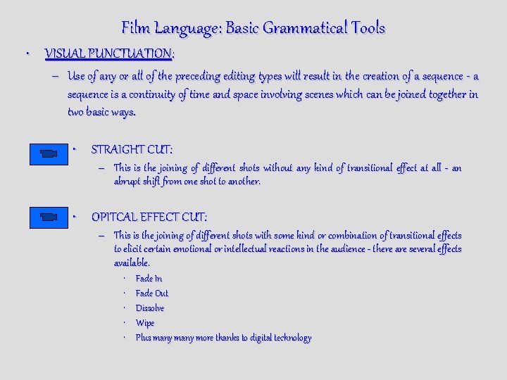 Film Language: Basic Grammatical Tools • VISUAL PUNCTUATION: – Use of any or all