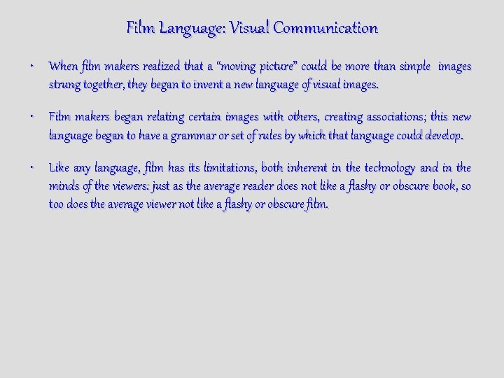 Film Language: Visual Communication • When film makers realized that a “moving picture” could