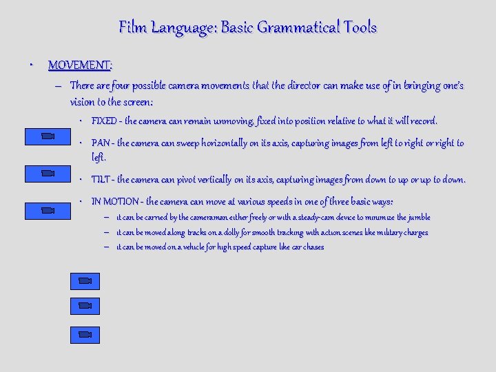 Film Language: Basic Grammatical Tools • MOVEMENT: – There are four possible camera movements