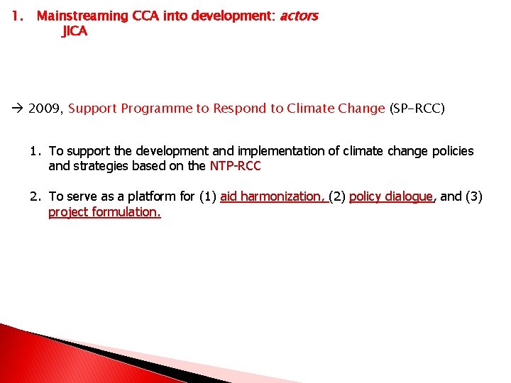 1. Mainstreaming CCA into development: actors JICA 2009, Support Programme to Respond to Climate