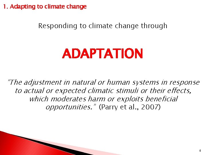 1. Adapting to climate change Responding to climate change through ADAPTATION “The adjustment in