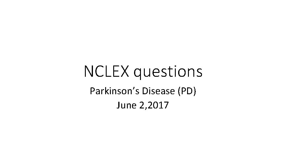 NCLEX questions Parkinsons Disease PD June 2 2017