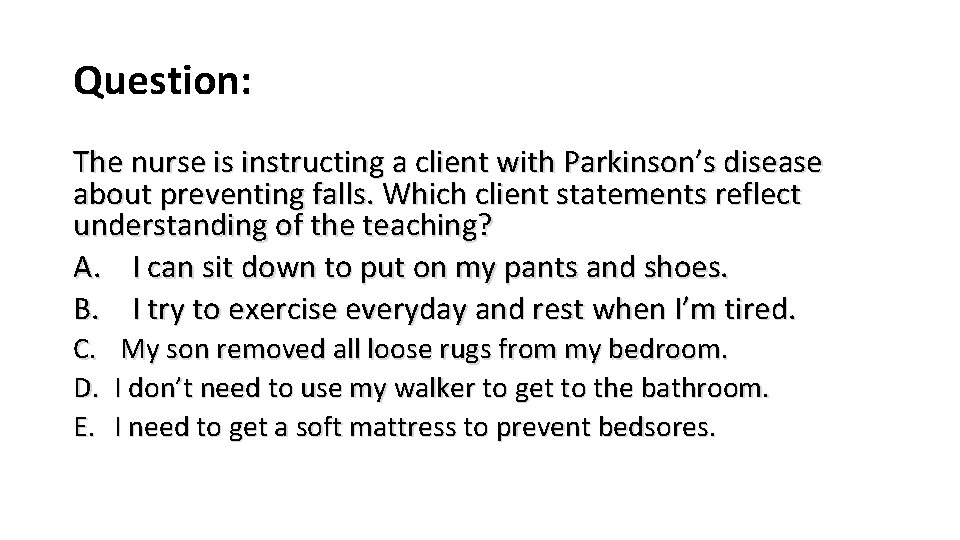 Question: The nurse is instructing a client with Parkinson’s disease about preventing falls. Which Question: The nurse is instructing a client with Parkinson’s disease about preventing falls. Which
