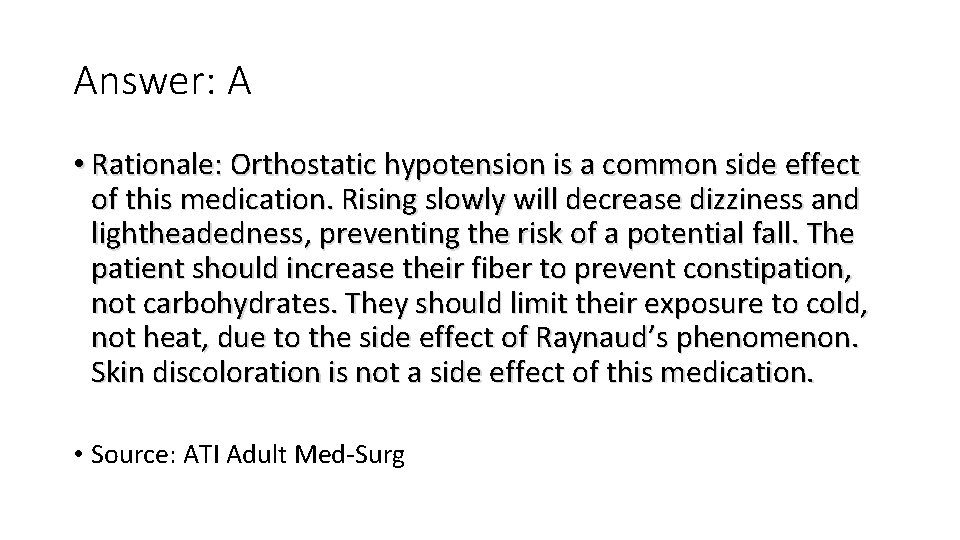 Answer: A • Rationale: Orthostatic hypotension is a common side effect of this medication. Answer: A • Rationale: Orthostatic hypotension is a common side effect of this medication.