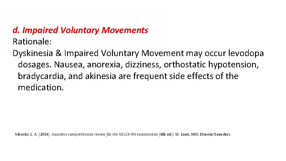 d. Impaired Voluntary Movements Rationale: Dyskinesia & Impaired Voluntary Movement may occur levodopa dosages. d. Impaired Voluntary Movements Rationale: Dyskinesia & Impaired Voluntary Movement may occur levodopa dosages.