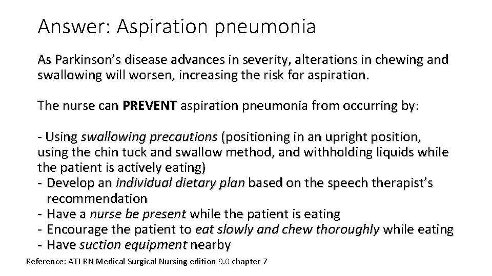 Answer: Aspiration pneumonia As Parkinson’s disease advances in severity, alterations in chewing and swallowing Answer: Aspiration pneumonia As Parkinson’s disease advances in severity, alterations in chewing and swallowing
