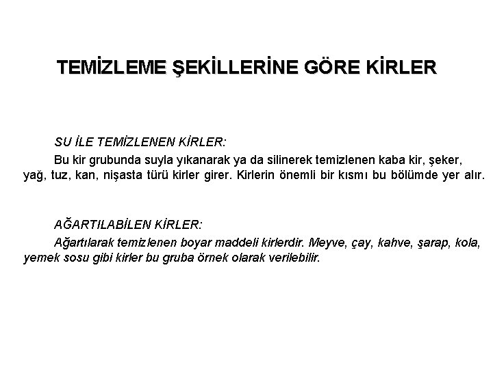 TEMİZLEME ŞEKİLLERİNE GÖRE KİRLER SU İLE TEMİZLENEN KİRLER: Bu kir grubunda suyla yıkanarak ya