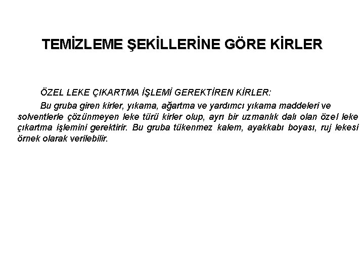 TEMİZLEME ŞEKİLLERİNE GÖRE KİRLER ÖZEL LEKE ÇIKARTMA İŞLEMİ GEREKTİREN KİRLER: Bu gruba giren kirler,