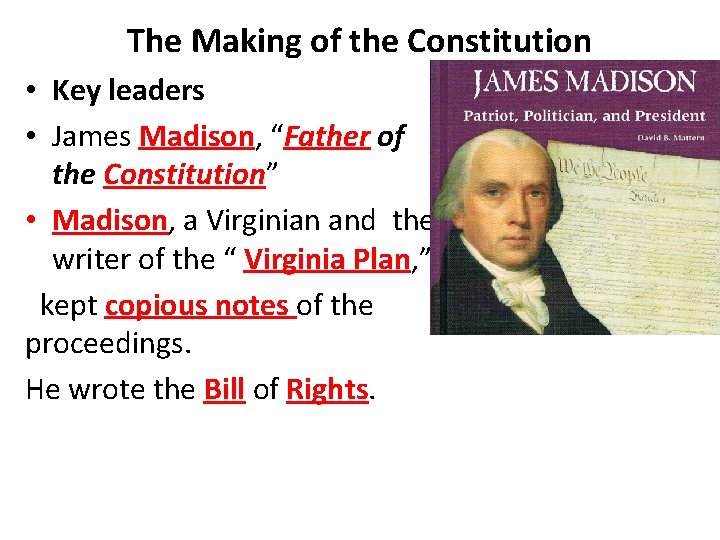 The Making of the Constitution • Key leaders • James Madison, “Father of the