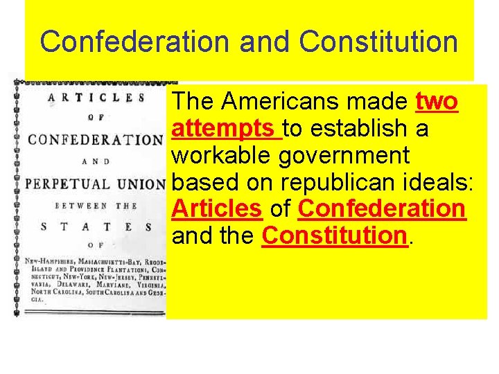 Confederation and Constitution The Americans made two attempts to establish a workable government based