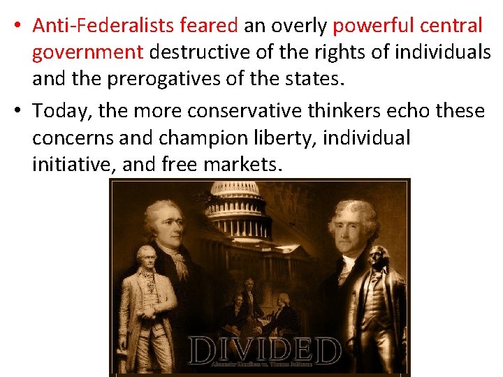  • Anti-Federalists feared an overly powerful central government destructive of the rights of