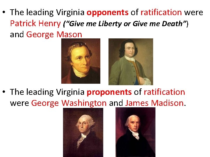  • The leading Virginia opponents of ratification were Patrick Henry (“Give me Liberty