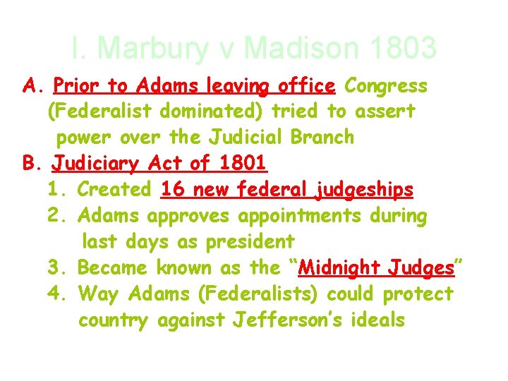 I. Marbury v Madison 1803 A. Prior to Adams leaving office Congress (Federalist dominated)