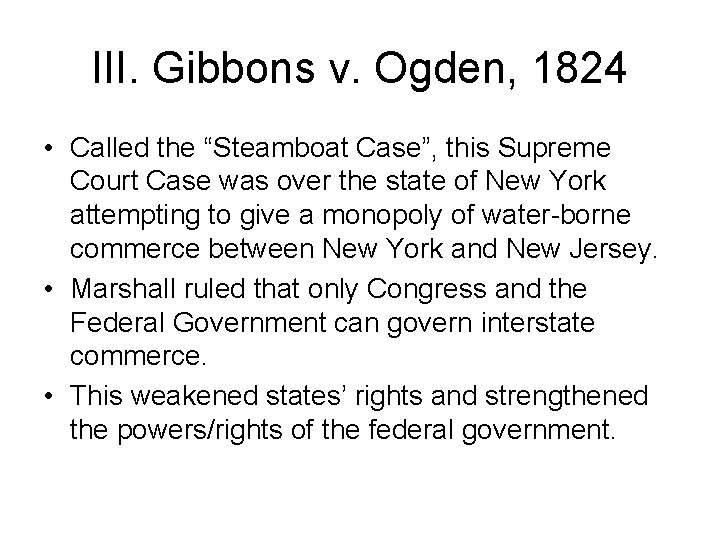 III. Gibbons v. Ogden, 1824 • Called the “Steamboat Case”, this Supreme Court Case