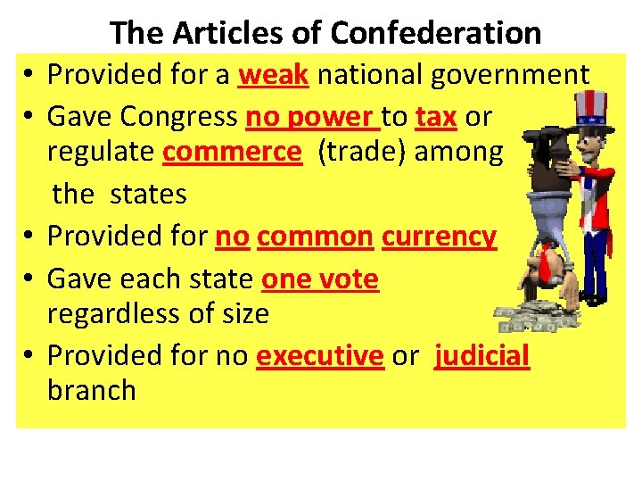 The Articles of Confederation • Provided for a weak national government • Gave Congress