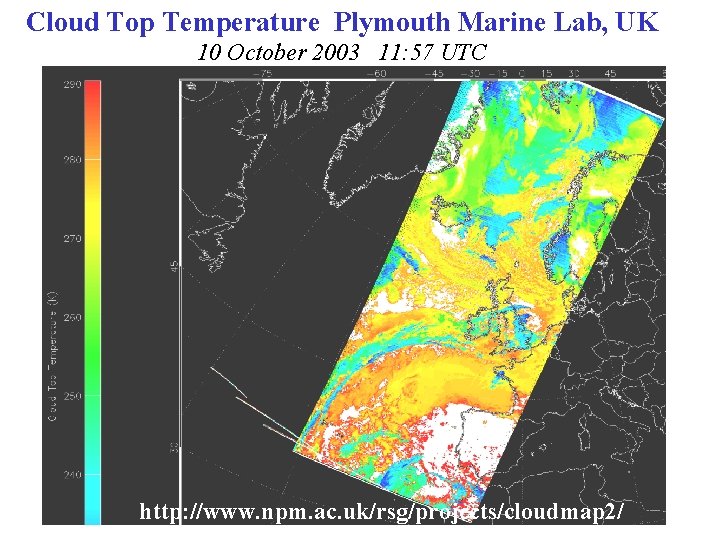 Cloud Top Temperature Plymouth Marine Lab, UK 10 October 2003 11: 57 UTC http:
