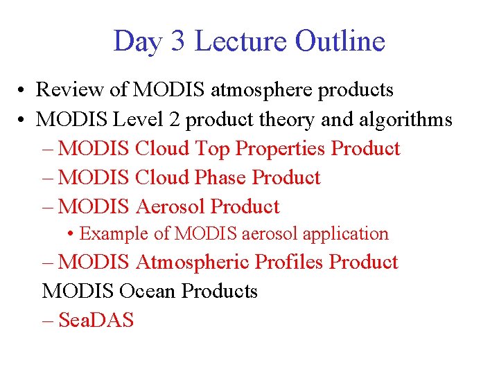 Day 3 Lecture Outline • Review of MODIS atmosphere products • MODIS Level 2