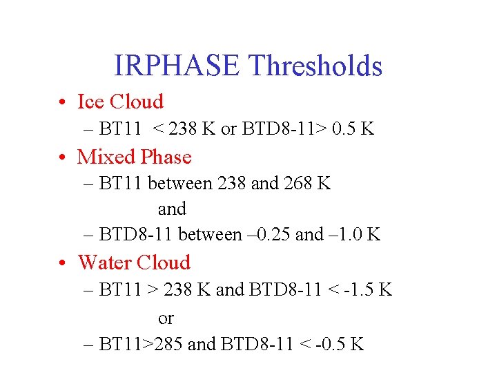 IRPHASE Thresholds • Ice Cloud – BT 11 < 238 K or BTD 8