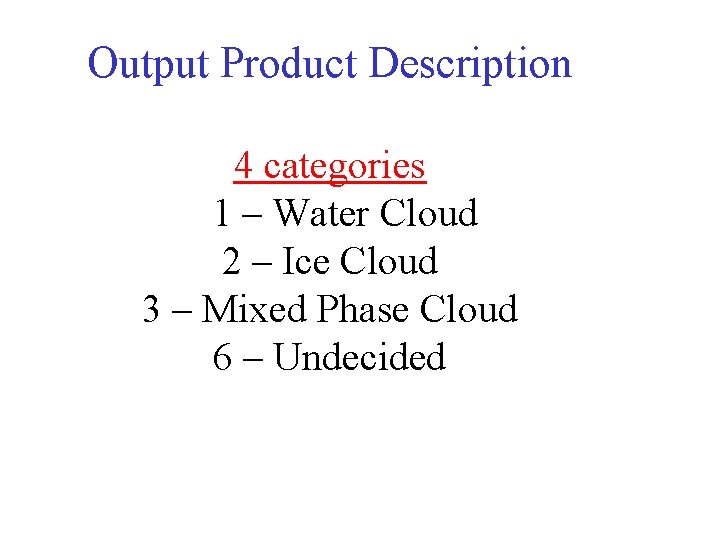Output Product Description 4 categories 1 – Water Cloud 2 – Ice Cloud 3