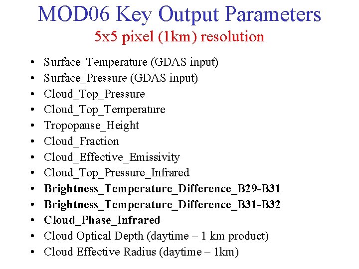 MOD 06 Key Output Parameters 5 x 5 pixel (1 km) resolution • •