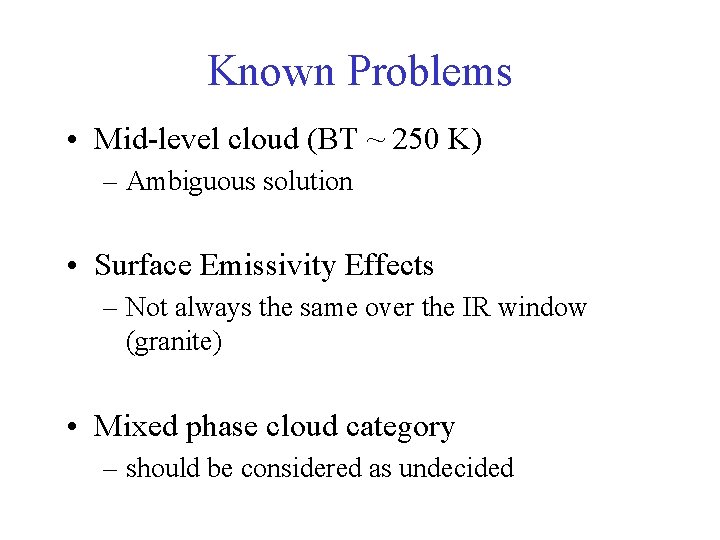 Known Problems • Mid-level cloud (BT ~ 250 K) – Ambiguous solution • Surface