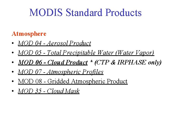 MODIS Standard Products Atmosphere • MOD 04 - Aerosol Product • MOD 05 -