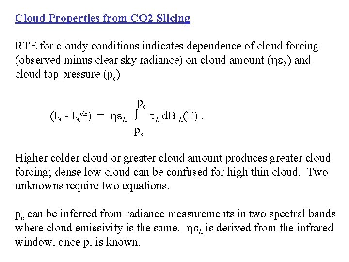 Cloud Properties from CO 2 Slicing RTE for cloudy conditions indicates dependence of cloud