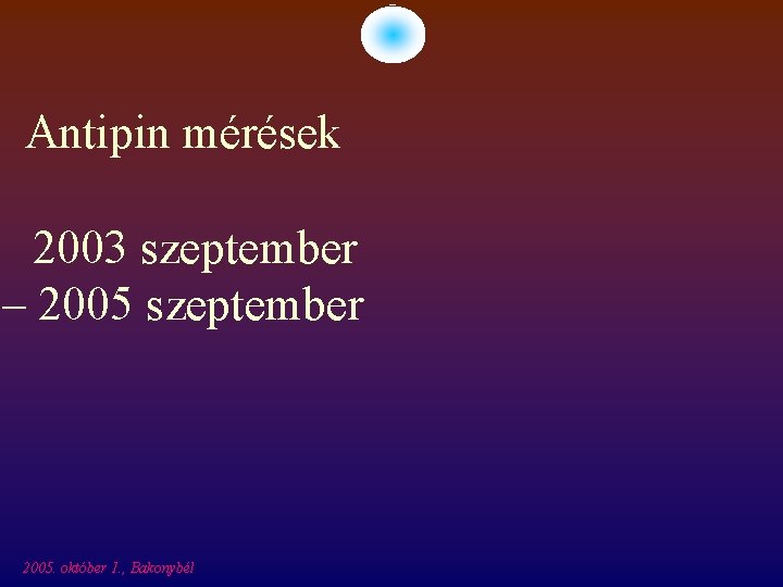 Antipin mérések 2003 szeptember – 2005 szeptember 2005. október 1. , Bakonybél 