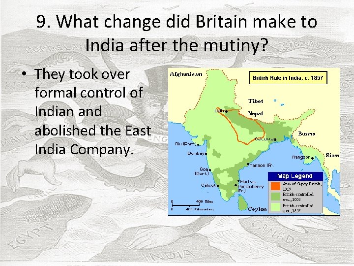9. What change did Britain make to India after the mutiny? • They took