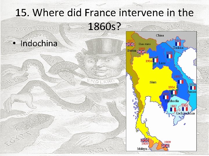 15. Where did France intervene in the 1860 s? • Indochina 