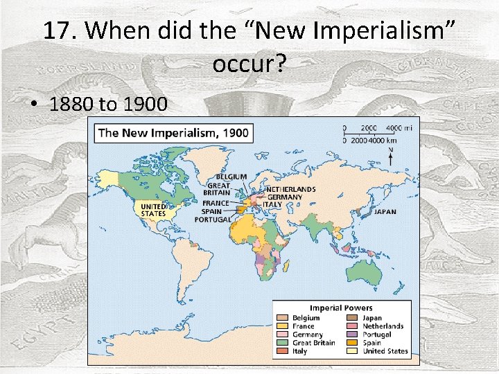 17. When did the “New Imperialism” occur? • 1880 to 1900 