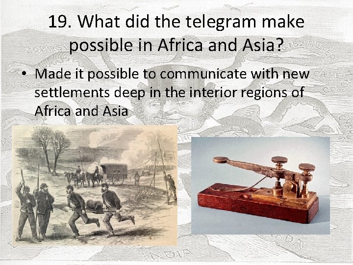 19. What did the telegram make possible in Africa and Asia? • Made it