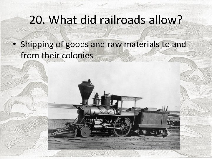 20. What did railroads allow? • Shipping of goods and raw materials to and