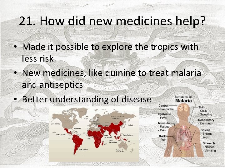 21. How did new medicines help? • Made it possible to explore the tropics