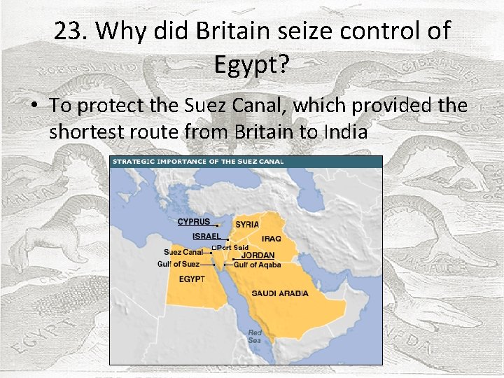 23. Why did Britain seize control of Egypt? • To protect the Suez Canal,