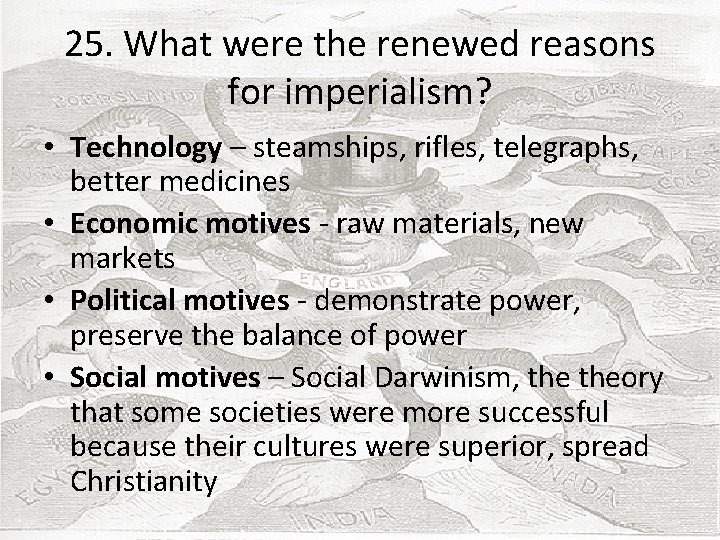 25. What were the renewed reasons for imperialism? • Technology – steamships, rifles, telegraphs,