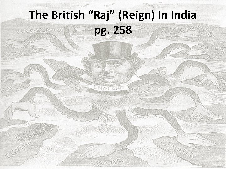 The British “Raj” (Reign) In India pg. 258 