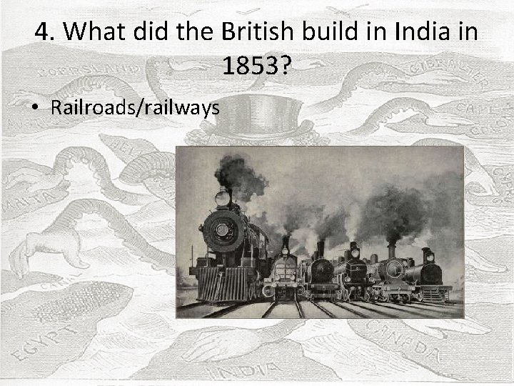 4. What did the British build in India in 1853? • Railroads/railways 