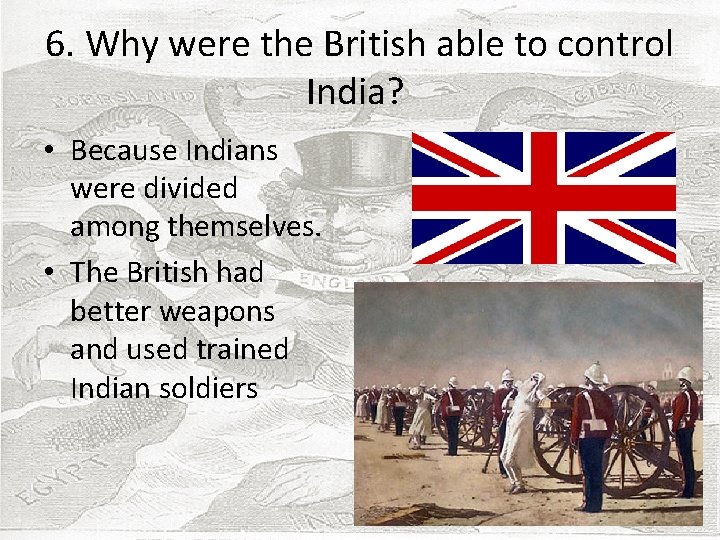 6. Why were the British able to control India? • Because Indians were divided