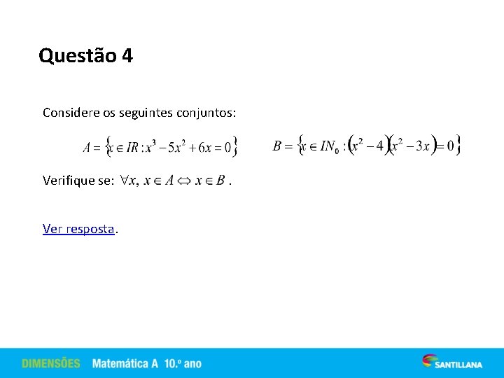 Questão 4 Considere os seguintes conjuntos: Verifique se: Ver resposta. . 