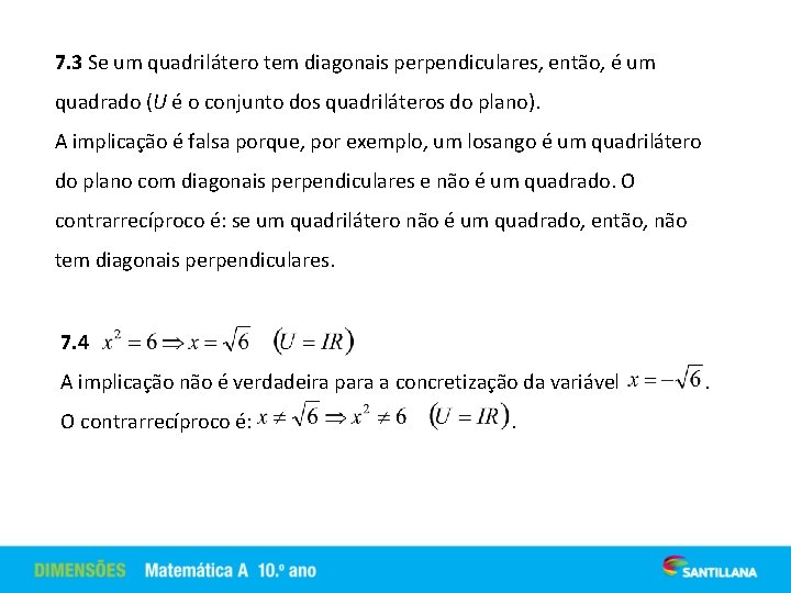 7. 3 Se um quadrilátero tem diagonais perpendiculares, então, é um quadrado (U é