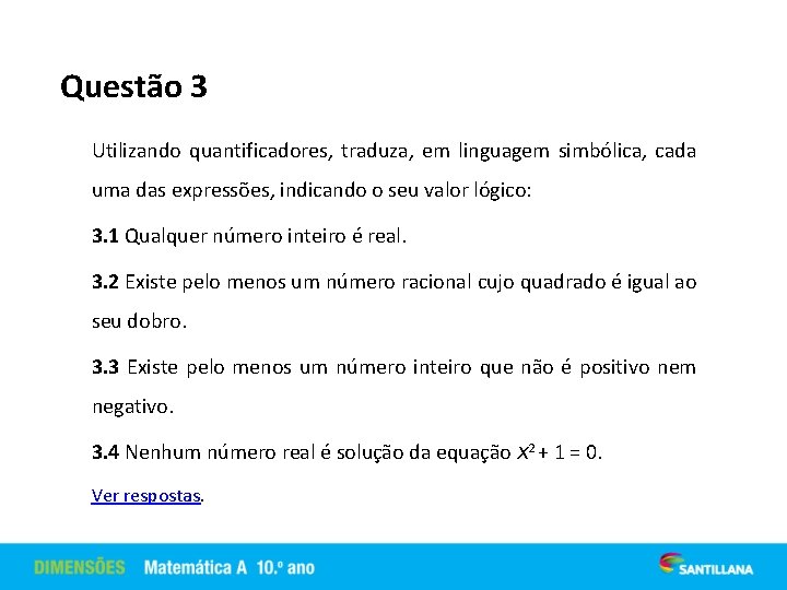 Questão 3 Utilizando quantificadores, traduza, em linguagem simbólica, cada uma das expressões, indicando o